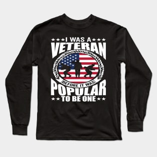 I Was a Veteran Before It Was Popular to - American Veteran Design Long Sleeve T-Shirt